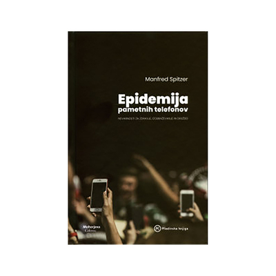 Mohorjeva založba Celovec Knjiga Epidemija pametnih telefonov: Nevarnosti za zdravje, izobraževanje in družbo črno-bela